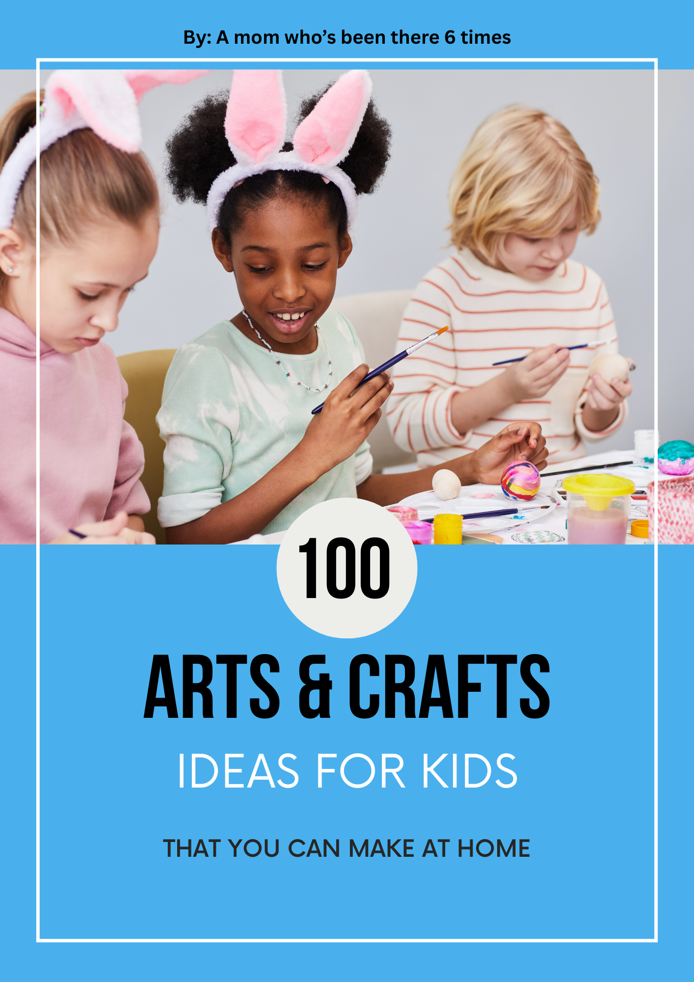 100 Arts & Crafts Ideas For Kids - That You Can Make At Home