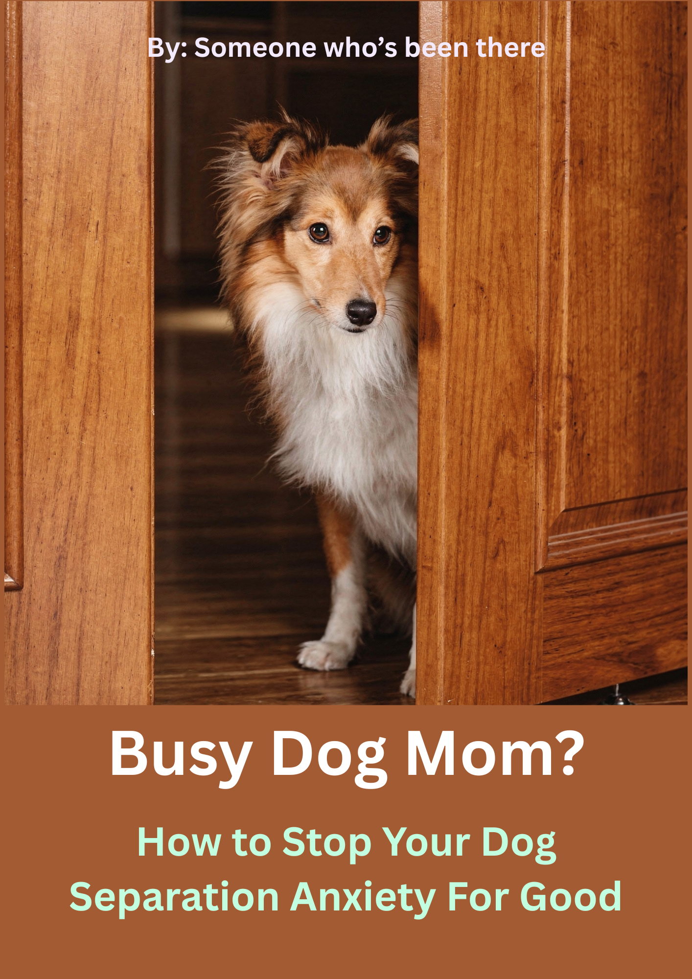 Busy Dog Mom? - How to Stop Your Dog Separation Anxiety For Good